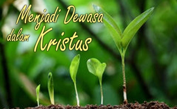 MENJADI DEWASA DALAM KRISTUS